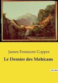 Copper james Fenimore - Les classiques de la littérature  : Le Dernier des Mohicans.