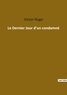 Victor Hugo - Les classiques de la littérature  : Le Dernier Jour d'un condamné.