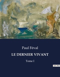 Paul Féval - Les classiques de la littérature  : Le dernier vivant - Tome I.