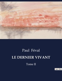Paul Féval - Les classiques de la littérature  : Le dernier vivant - Tome II.