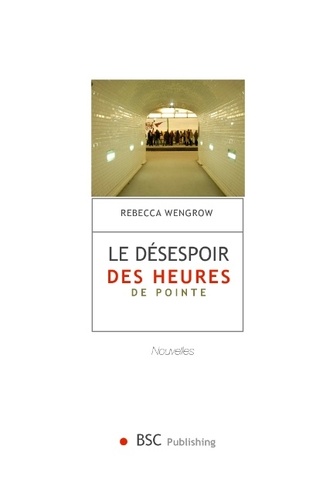 Rebecca Wengrow - Le désespoir des heures de pointe - Nouvelles.