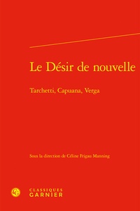  Classiques Garnier - Le désir de nouvelle - Tarchetti, Capuana, Verga.