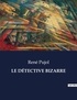 René Pujol - Les classiques de la littérature  : LE DÉTECTIVE BIZARRE - ..