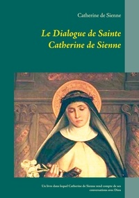  Catherine de Sienne - Le Dialogue de Sainte Catherine de Sienne.