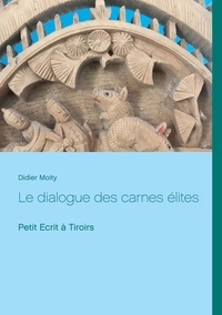 Didier Moity - Le dialogue des carnes élites - Petit écrit à tiroirs.