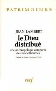 J Lambert - Le Dieu distribué - Une anthropologie comparée des monothéismes.