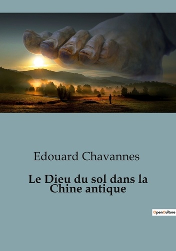 Edouard Chavannes - Philosophie  : Le dieu du sol dans la chine antique.