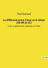 Le différend entre César et le Sénat (59-49 av JC)