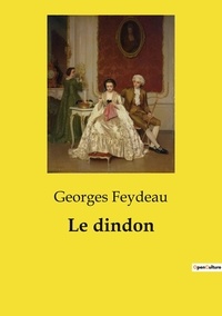 Georges Feydeau - Les classiques de la littérature  : Le dindon.