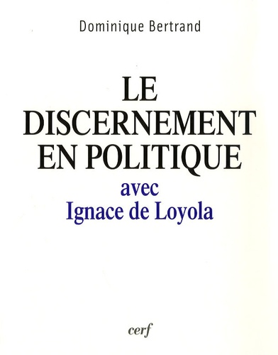 Dominique Bertrand - Le discernement en politique - avec Ignace de Loyola.
