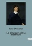 René Descartes - Le discours de la méthode.