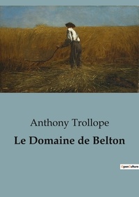 Anthony Trollope - Le Domaine de Belton.