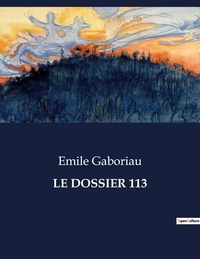 Emile Gaboriau - Les classiques de la littérature  : Le dossier 113 - ..