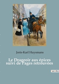 Joris-Karl Huysmans - Le drageoir aux épices suivi de Pages retrouvées.