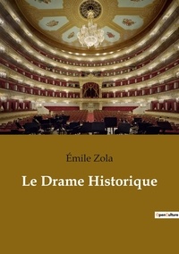 Emile Zola - Le Drame Historique.