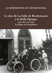  La Méridienne du monde rural - Le duc de la salle de rochemaure la belle epoque suivi de son texte "la dame de Casteldoze".
