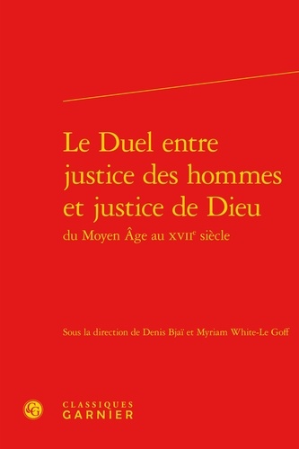 Le Duel entre justice des hommes et justice de Dieu du Moyen Age au XVIIe siècle