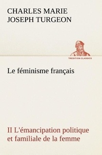 Charles marie joseph Turgeon - Le féminisme français II L'émancipation politique et familiale de la femme - Le feminisme francais ii l emancipation politique et familia.