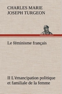 Charles marie joseph Turgeon - Le féminisme français II L'émancipation politique et familiale de la femme - Le feminisme francais ii l emancipation politique et familia.
