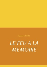 Karine Lottin - Le feu à la mémoire.