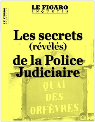 Jean-Marc Leclerc - Le Figaro Enquêtes Hors-série : Dans les secrets de la Police Judiciaire.