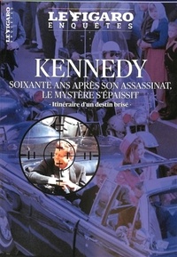 Cyril Drouhet - Le Figaro Enquêtes  : Kennedy - Soixante ans après son assassinat, le mystère s'épaissit. Itinéraire d'un destin brisé.