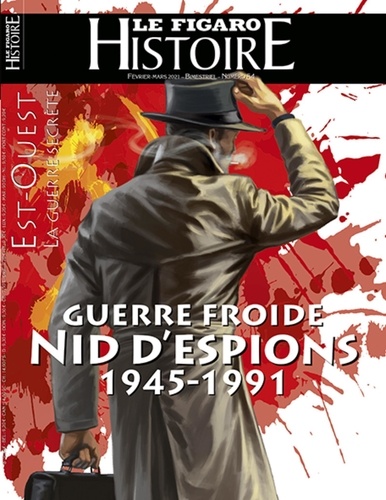 Geoffroy Caillet - Le Figaro Histoire Hors-série N° 54, février-mars 2021 : Guerre froide - Nid d'espions 1945-1991.