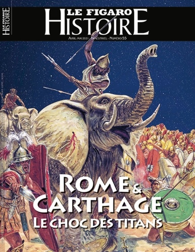 Geoffroy Caillet - Le Figaro Histoire Hors-série N° 55, avril-mai 2021 : Rome & Carthage - Le choc des titans.