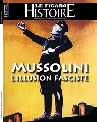 Geoffroy Caillet - Le Figaro Histoire Hors-série N° 60, février-mars 2022 : Mussolini, l'illusion faciste.