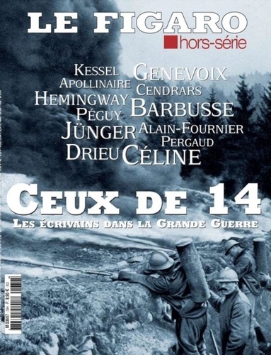 Michel de Jaeghere et Isabelle Schmitz - Le Figaro hors-série  : Ceux de 14, les écrivains dans la grande guerre.