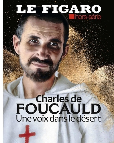 Michel de Jaeghere - Le Figaro hors-série  : Charles de Foucauld - Une voix dans le désert.