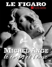Michel De Jaeghere et Isabelle Schmitz - Le Figaro hors-série  : Michel-Ange, le corps et l'âme.