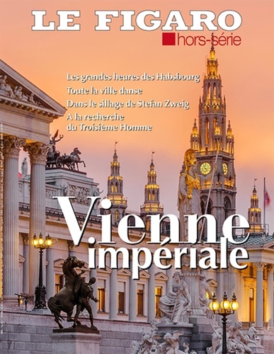 Michel de Jaeghere - Le Figaro hors-série N° 114 : Vienne impériale.