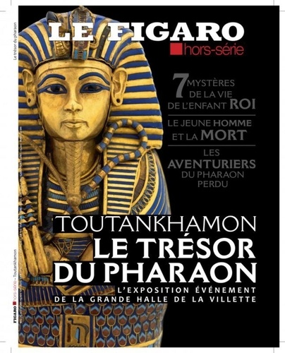 Michel de Jaeghere - Le Figaro hors-série N° 115 : Toutankhamon - Le trésor du pharaon.
