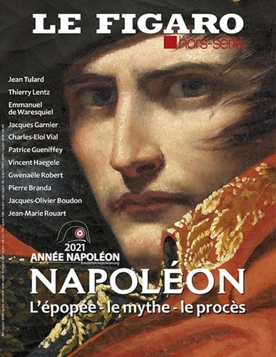 Michel de Jaeghere - Le Figaro hors-série N° 125 : Napoléon - L'épopée, le mythe, le procès.