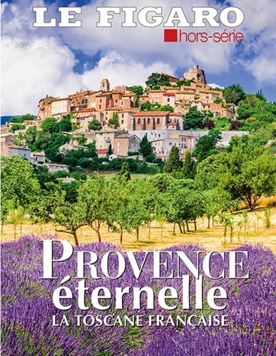  Le Figaro - Le Figaro hors-série  : Provence éternelle - La Toscane française.