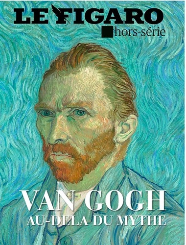 Alexis Brézet et Isabelle Schmitz - Le Figaro hors-série  : Van Gogh, la symphonie de l'adieu.