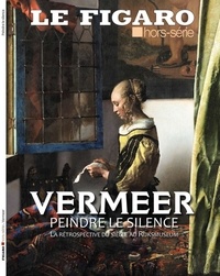 Michel de Jaeghere - Le Figaro hors-série  : Vermeer, peindre le silence - La rétrosppective du siècle au Rijksmuseum.