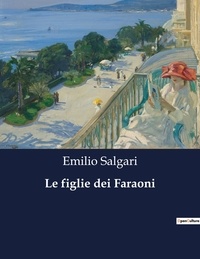 Emilio Salgari - Classici della Letteratura Italiana  : Le figlie dei Faraoni - 2384.