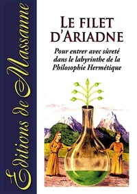  Editions de Massanne - Le filet d'Ariadne - Pour entrer avec sûreté dans le labyrinthe de la Philosophie Hermétique.