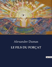 Alexandre Dumas - Les classiques de la littérature  : LE FILS DU FORÇAT - ..