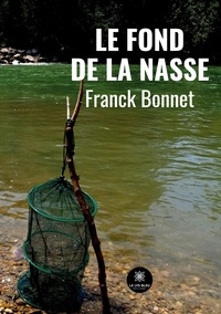 Franck Bonnet - Le fond de la nasse.
