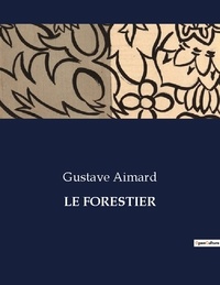 Gustave Aimard - Les classiques de la littérature  : Le forestier - ..