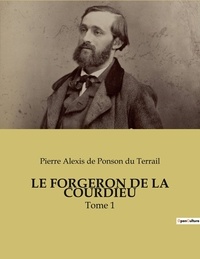 Ponson du terrail pierre alexi De - Le forgeron de la courdieu - Tome 1.