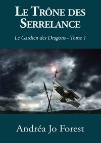 Andréa Jo Forest - Le Gardien des Dragons Tome 1 : Le trône des Serrelance.