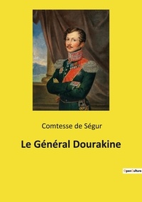 Segur comtesse De - Les classiques de la littérature  : Le Général Dourakine.