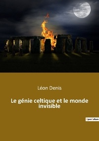 Léon Denis - Ésotérisme et Paranormal  : Le genie celtique et le monde invisible.