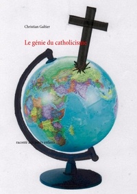 Christian Galtier - Le génie du catholicisme - Raconté aux petits enfants.