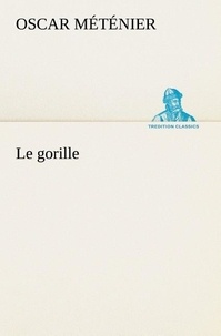 Oscar Méténier - Le gorille - Le gorille.