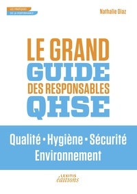 Nathalie Diaz - Le grand guide des responsables QHSE - Qualit, Hygiène, Sécurité, Environnement.